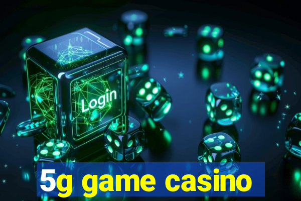 5g game casino